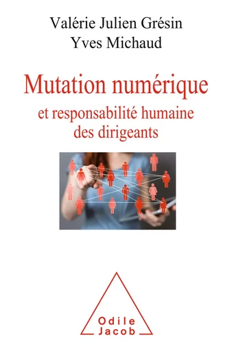 Mutation numérique et responsabilité humaine des dirigeants - Valérie Julien Grésin, Yves Michaud - Odile Jacob