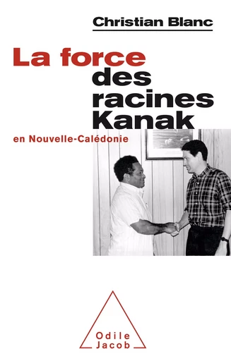 La Force des racines Kanak en Nouvelle-Calédonie - Christian Blanc - Odile Jacob