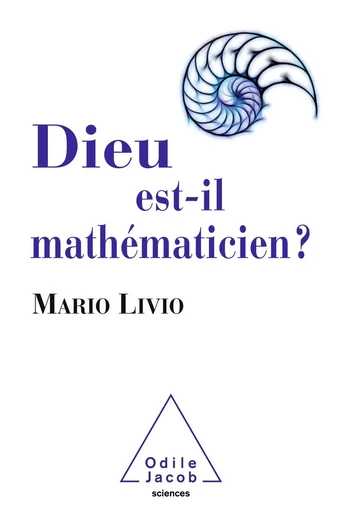 Dieu est-il mathématicien ? - Mario Livio - Odile Jacob