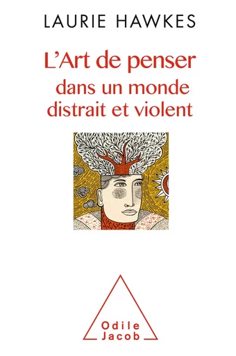 L' Art de penser dans un monde distrait et violent - Laurie Hawkes - Odile Jacob