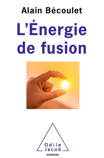 L' Énergie de fusion - Alain Bécoulet - Odile Jacob