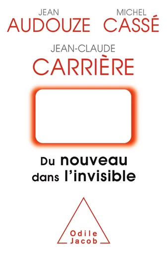 Du nouveau dans l'invisible - Jean Audouze, Jean-Claude Carrière, Michel Cassé - Odile Jacob