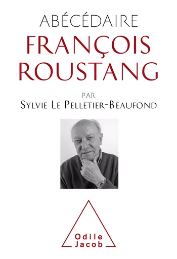 Abécédaire François Roustang - Sylvie Le Pelletier-Beaufond - Odile Jacob