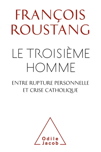 Le Troisième Homme, entre rupture personnelle et crise catholique - François Roustang, Ève-Alice Roustang - Odile Jacob