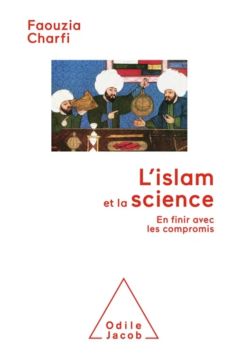 L' Islam et la Science - Faouzia Farida Charfi - Odile Jacob