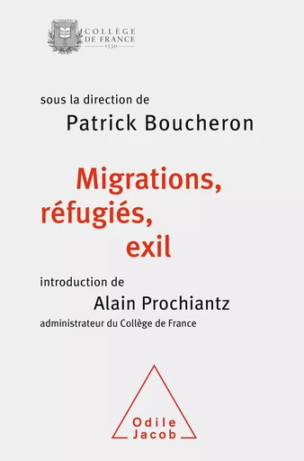 Migrations, réfugiés, exil - Patrick Boucheron, Alain Prochiantz - Odile Jacob