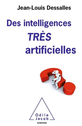 Des intelligences TRÈS artificielles - Jean-Louis Dessalles - Odile Jacob