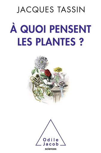 À quoi pensent les plantes ? - Jacques Tassin - Odile Jacob