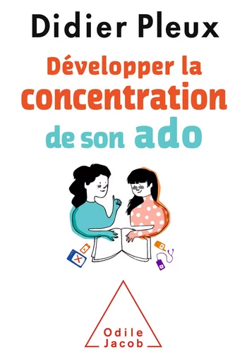 Développer la concentration de son ado - Didier Pleux - Odile Jacob