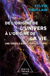 De l'origine de l'Univers à l'origine de la vie