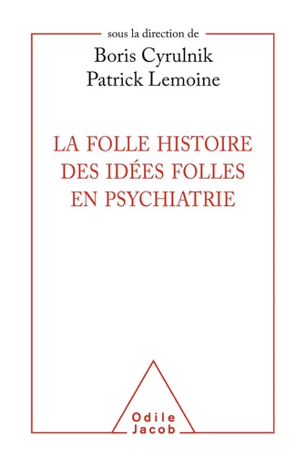 La Folle histoire des idées folles en psychiatrie - Boris Cyrulnik, Patrick Lemoine - Odile Jacob