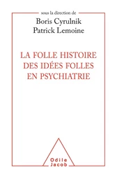 La Folle histoire des idées folles en psychiatrie