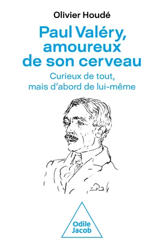 Paul Valéry, amoureux de son cerveau - Olivier Houdé - Odile Jacob