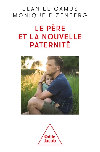 Le Père et la nouvelle paternité - Jean Le Camus, Monique Eizenberg - Odile Jacob