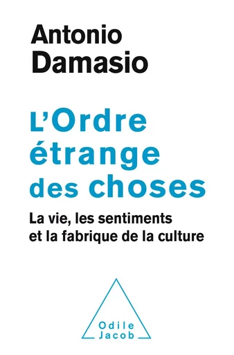 L' Ordre étrange des choses - Antonio R. Damasio - Odile Jacob