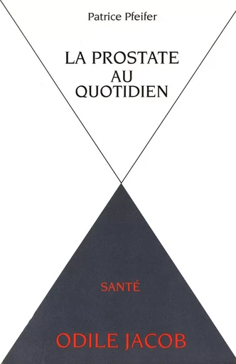 La Prostate au quotidien - Patrice Pfeifer - Odile Jacob