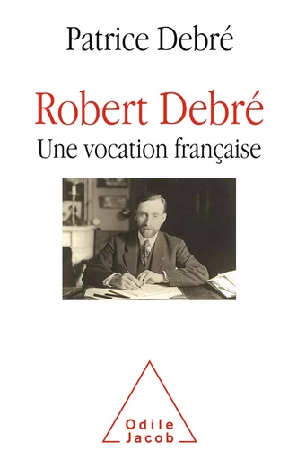 Robert Debré, une vocation française - Patrice Debré - Odile Jacob