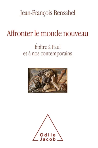 Affronter le monde nouveau - Jean-François Bensahel - Odile Jacob