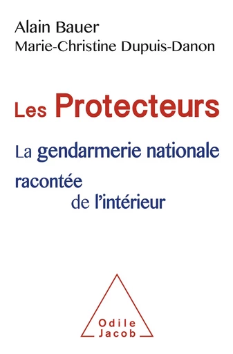 Les Protecteurs - Alain Bauer, Marie-Christine Dupuis-Danon - Odile Jacob