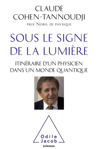 Sous le signe de la lumière - Claude Cohen-Tannoudji - Odile Jacob