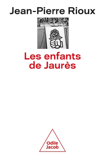 Les Enfants de Jaurès - Jean-Pierre Rioux - Odile Jacob