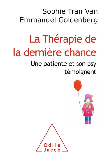 La Thérapie de la dernière chance - Sophie Tran Van, Emmanuel Goldenberg - Odile Jacob