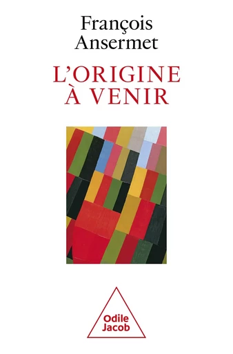 L' Origine à venir - François Ansermet - Odile Jacob