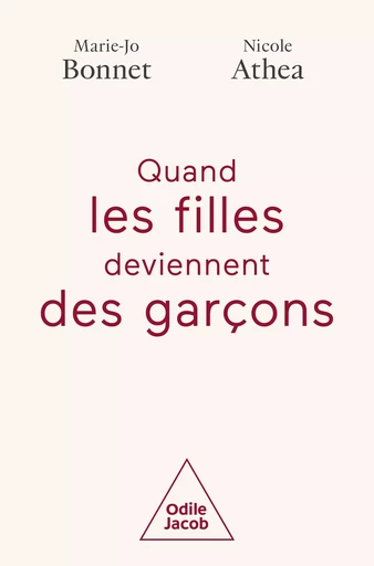 Quand les filles deviennent des garçons - Marie-Jo Bonnet, Nicole Athea - Odile Jacob