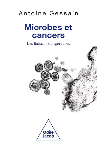 Microbes et cancers - Antoine Gessain - Odile Jacob