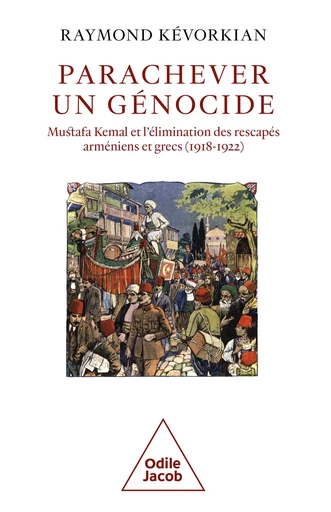 Parachever un génocide - Raymond Kévorkian - Odile Jacob