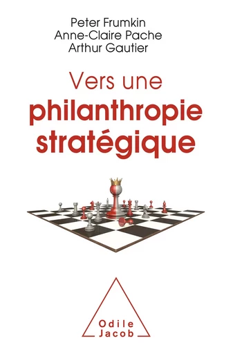 Vers une philanthropie stratégique - Peter Frumkin, Anne-Claire Pache, Arthur Gautier - Odile Jacob