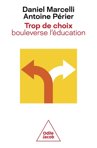 Trop de choix bouleverse l'éducation - Daniel Marcelli, Antoine Périer - Odile Jacob