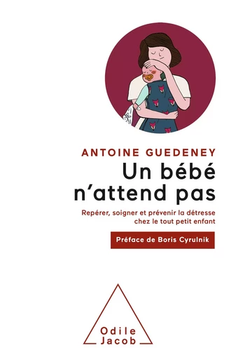 Un bébé n'attend pas - Antoine Guedeney - Odile Jacob