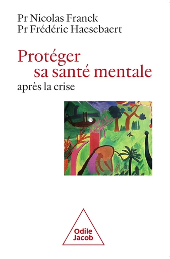 Protéger sa santé mentale après la crise - Nicolas Franck, Frédéric Haesebaert - Odile Jacob