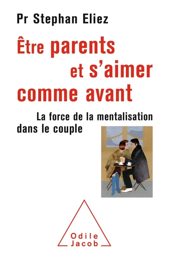 Être parents et s'aimer comme avant - Stephan Eliez - Odile Jacob