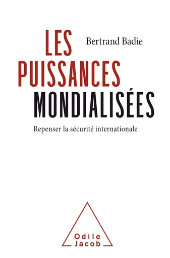 Les Puissances mondialisées - Bertrand Badie - Odile Jacob