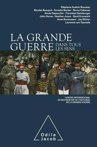 La Grande Guerre dans tous les sens -  Centre international de recherche  de l'historial de la Grande Guerre - Odile Jacob