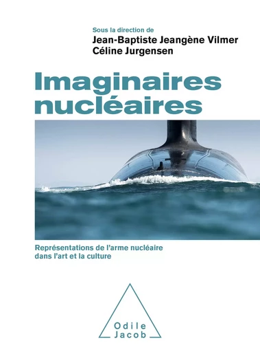 Imaginaires nucléaires - Jean-Baptiste Jeangène Vilmer, Céline Jurgensen - Odile Jacob