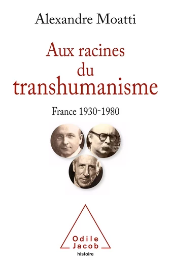 Aux racines du transhumanisme - Alexandre Moatti - Odile Jacob