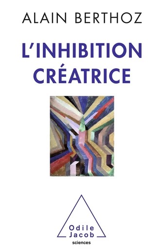 L' Inhibition créatrice - Alain Berthoz - Odile Jacob