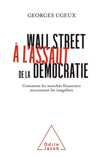 Wall Street à l'assaut de la démocratie - Georges Ugeux - Odile Jacob