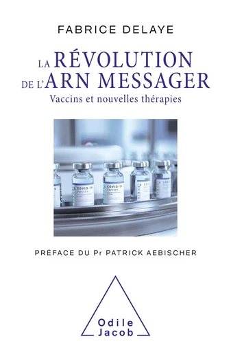 La Révolution de l'ARN messager - Fabrice Delaye - Odile Jacob