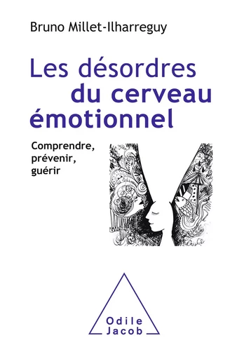 Les Désordres du cerveau émotionnel - Bruno Millet-Ilharreguy - Odile Jacob