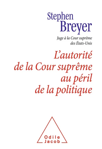 L' Autorité de la Cour suprême au péril de la politique - Stephen Breyer - Odile Jacob