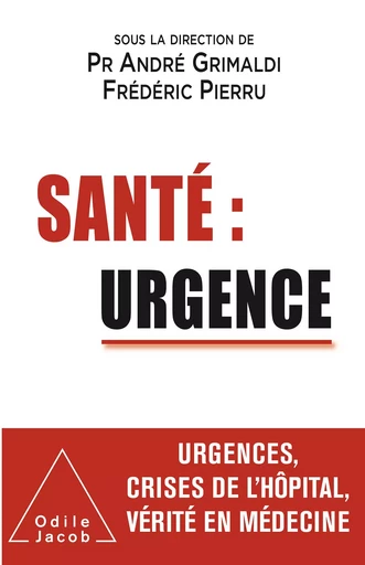 Santé : urgence - André Grimaldi, Frédéric Pierru - Odile Jacob