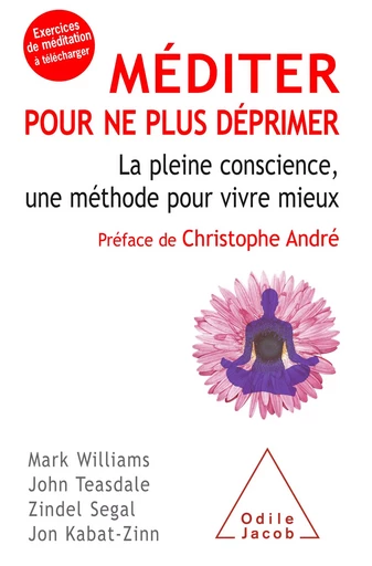 Méditer pour ne plus déprimer - Mark Williams, John Teasdale, Zindel Segal, Jon Kabat-Zinn - Odile Jacob