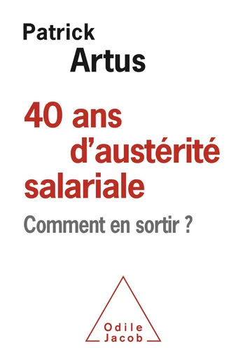 40 ans d'austérité salariale - Patrick Artus - Odile Jacob