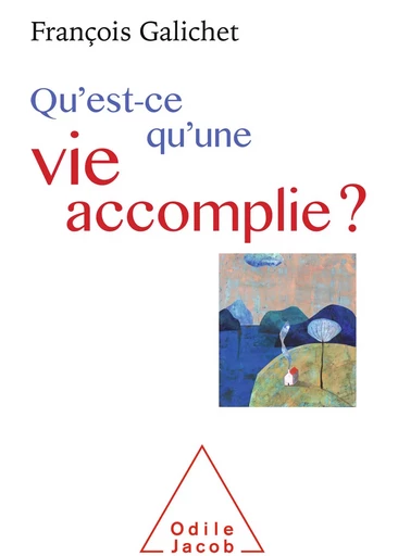 Qu'est-ce qu'une vie accomplie ? - François Galichet - Odile Jacob