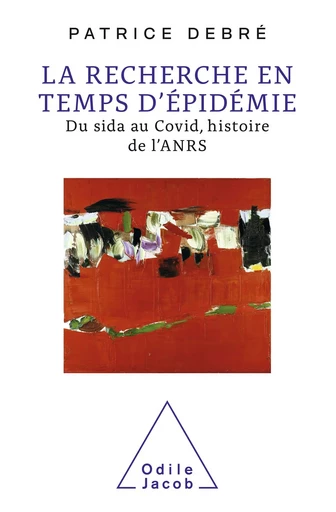 La Recherche en temps d'épidémie - Patrice Debré - Odile Jacob