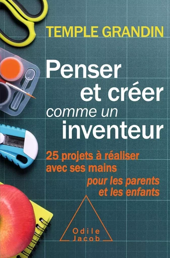 Penser et créer comme un inventeur - Temple Grandin - Odile Jacob